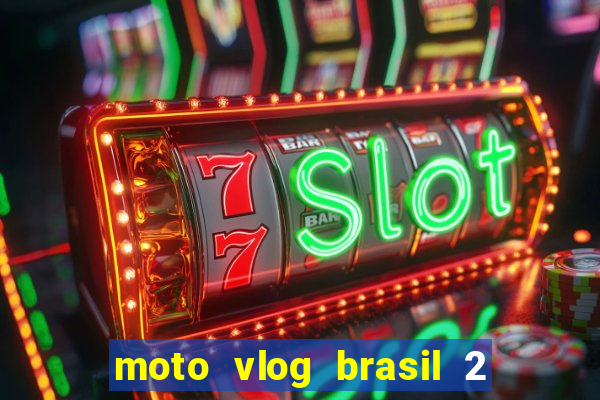 moto vlog brasil 2 dinheiro infinito